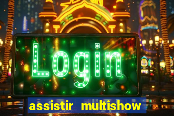 assistir multishow ao vivo online